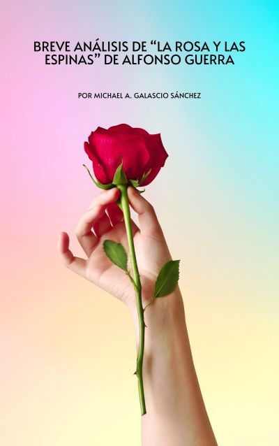 Breve análisis de «La Rosa y las Espinas» de Alfonso Guerra